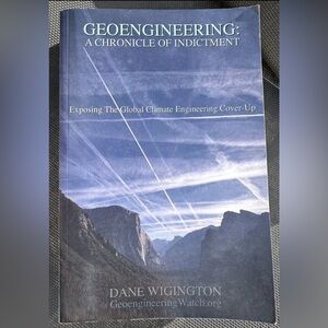 Geoengineering a Chronicle of Indictment- Paperback By Dane Wigington 1st Ed VG